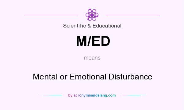 What does M/ED mean? It stands for Mental or Emotional Disturbance