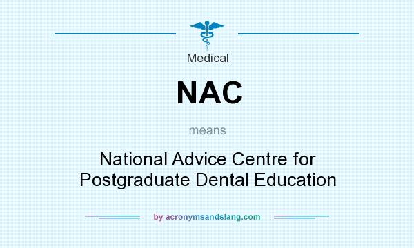 What does NAC mean? It stands for National Advice Centre for Postgraduate Dental Education