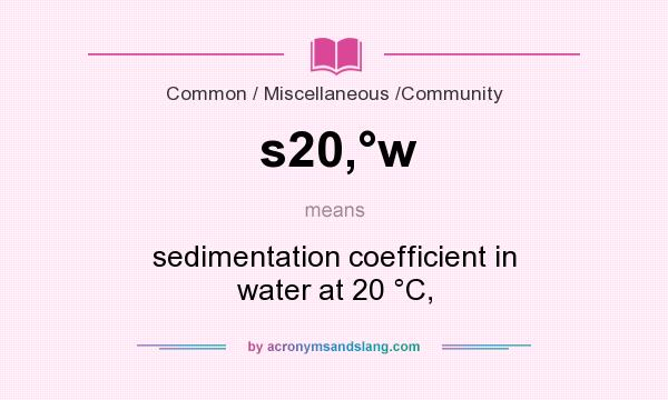 What does s20,°w mean? It stands for sedimentation coefficient in water at 20 °C,