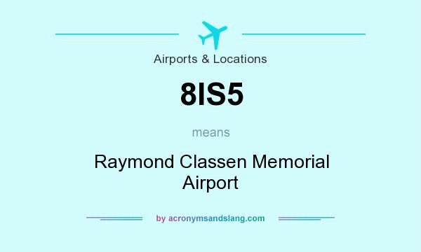 What does 8IS5 mean? It stands for Raymond Classen Memorial Airport
