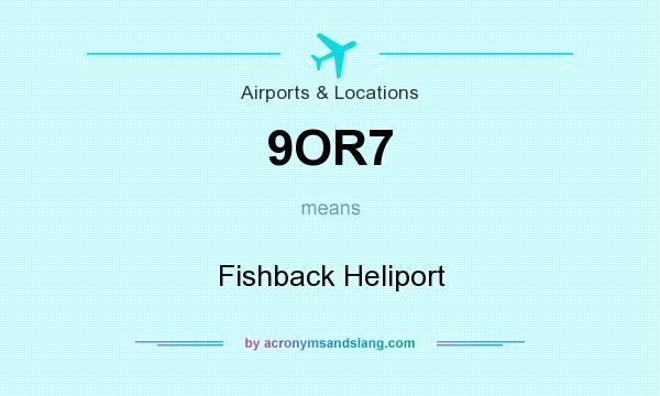 What does 9OR7 mean? It stands for Fishback Heliport