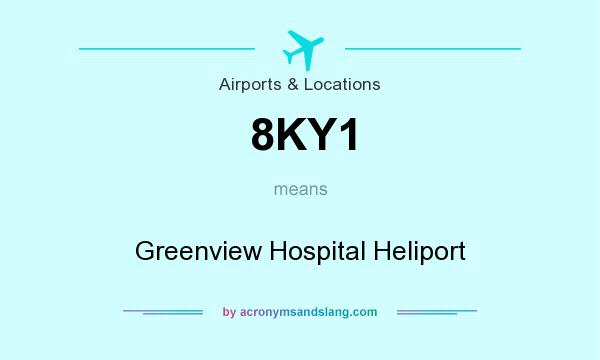 What does 8KY1 mean? It stands for Greenview Hospital Heliport