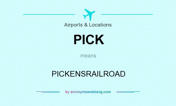 What does PICK mean? It stands for PICKENSRAILROAD