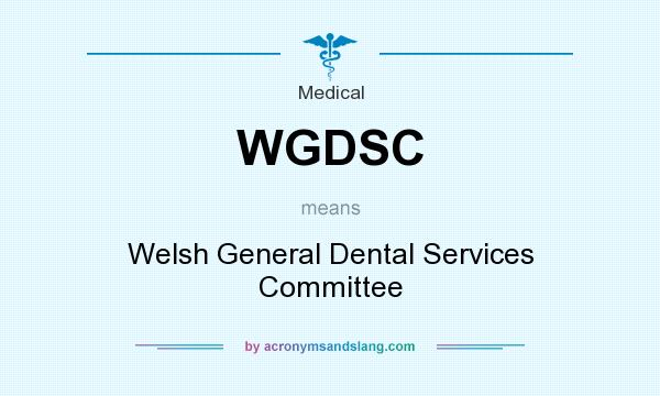 What does WGDSC mean? It stands for Welsh General Dental Services Committee