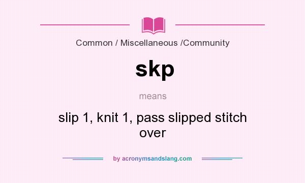 What does skp mean? It stands for slip 1, knit 1, pass slipped stitch over