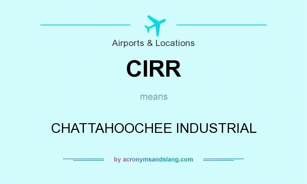 What does CIRR mean? It stands for CHATTAHOOCHEE INDUSTRIAL