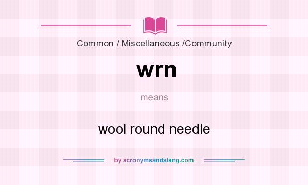 What does wrn mean? It stands for wool round needle