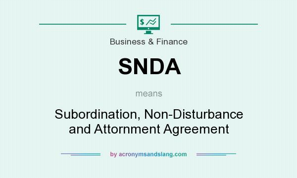 What does SNDA mean? It stands for Subordination, Non-Disturbance and Attornment Agreement