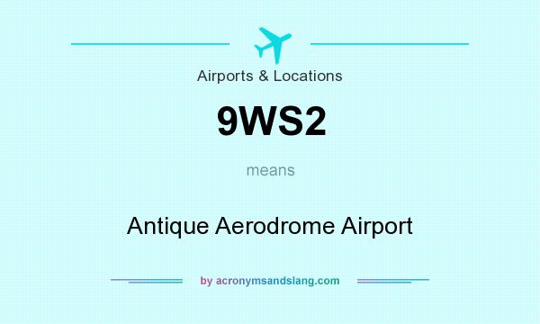 What does 9WS2 mean? It stands for Antique Aerodrome Airport