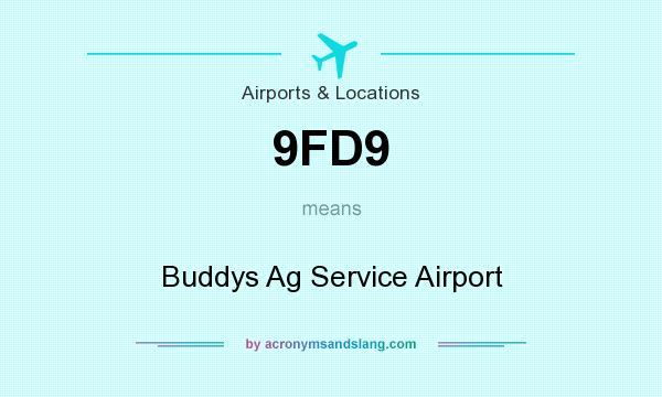 What does 9FD9 mean? It stands for Buddys Ag Service Airport