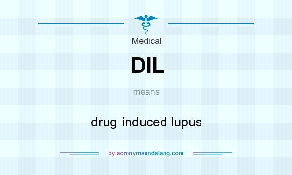 What does DIL mean? It stands for drug-induced lupus