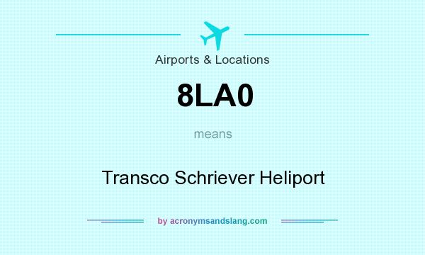 What does 8LA0 mean? It stands for Transco Schriever Heliport