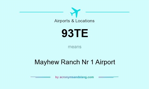 What does 93TE mean? It stands for Mayhew Ranch Nr 1 Airport
