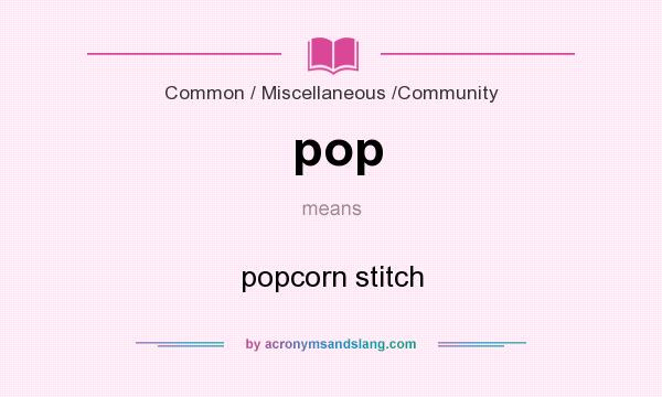 What does pop mean? It stands for popcorn stitch