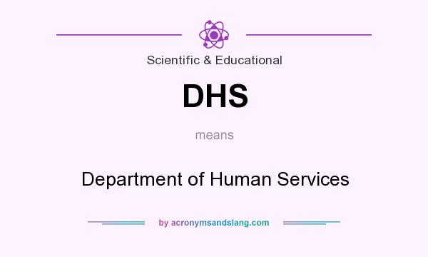 What does DHS mean? It stands for Department of Human Services