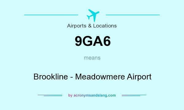 What does 9GA6 mean? It stands for Brookline - Meadowmere Airport