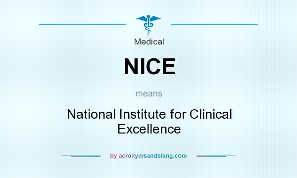 What does NICE mean? It stands for National Institute for Clinical Excellence