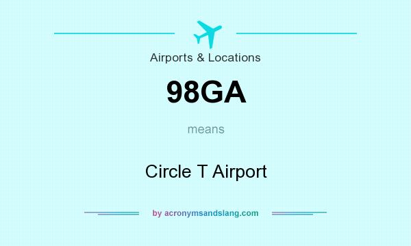 What does 98GA mean? It stands for Circle T Airport