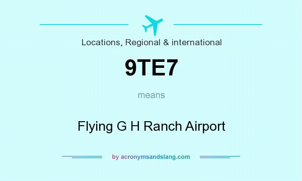 What does 9TE7 mean? It stands for Flying G H Ranch Airport