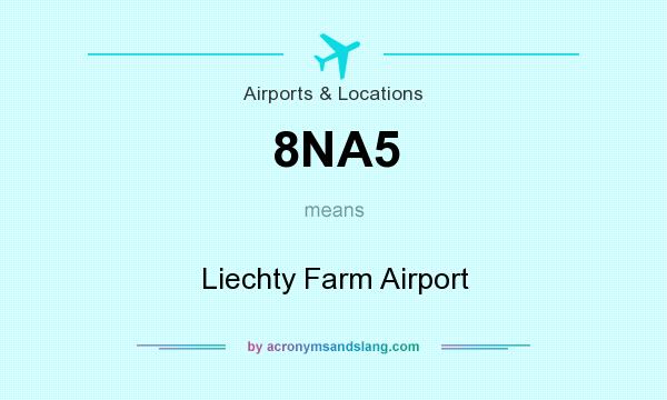 What does 8NA5 mean? It stands for Liechty Farm Airport
