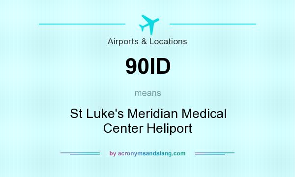 What does 90ID mean? It stands for St Luke`s Meridian Medical Center Heliport