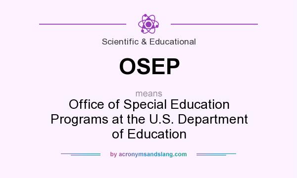 What does OSEP mean? It stands for Office of Special Education Programs at the U.S. Department of Education