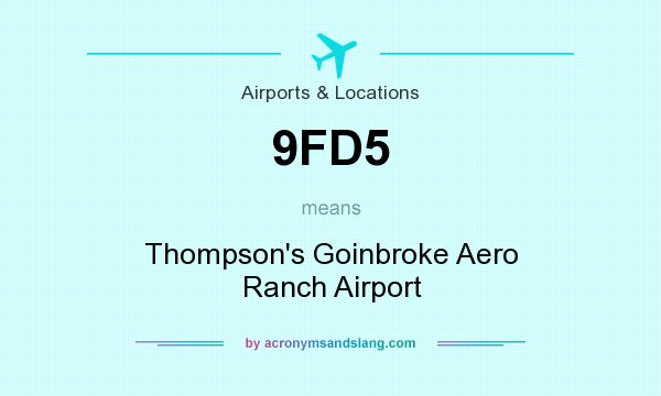 What does 9FD5 mean? It stands for Thompson`s Goinbroke Aero Ranch Airport