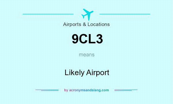 What does 9CL3 mean? It stands for Likely Airport