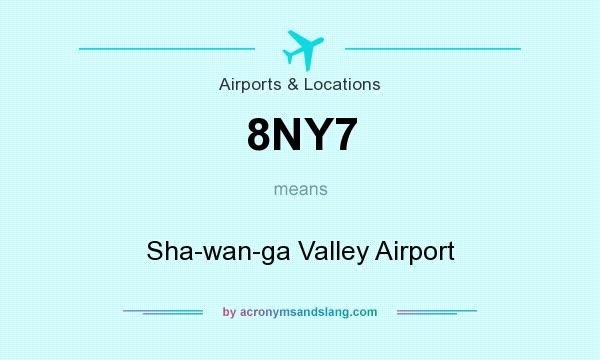 What does 8NY7 mean? It stands for Sha-wan-ga Valley Airport