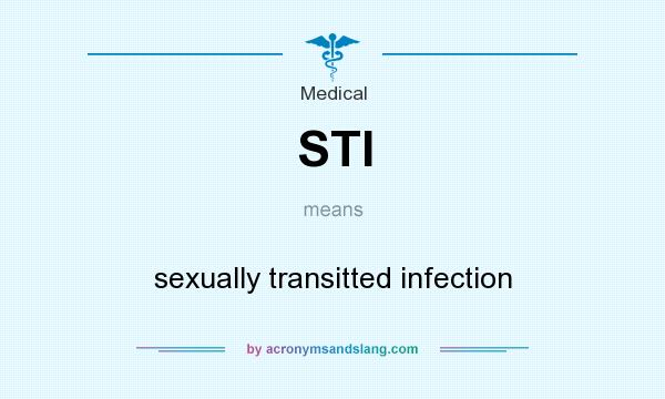 What does STI mean? It stands for sexually transitted infection