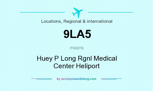 What does 9LA5 mean? It stands for Huey P Long Rgnl Medical Center Heliport