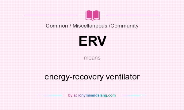 What does ERV mean? It stands for energy-recovery ventilator