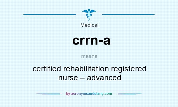 What does crrn-a mean? It stands for certified rehabilitation registered nurse – advanced