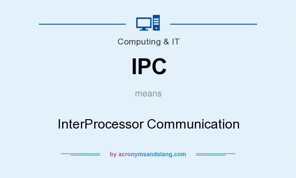 What does IPC mean? It stands for InterProcessor Communication