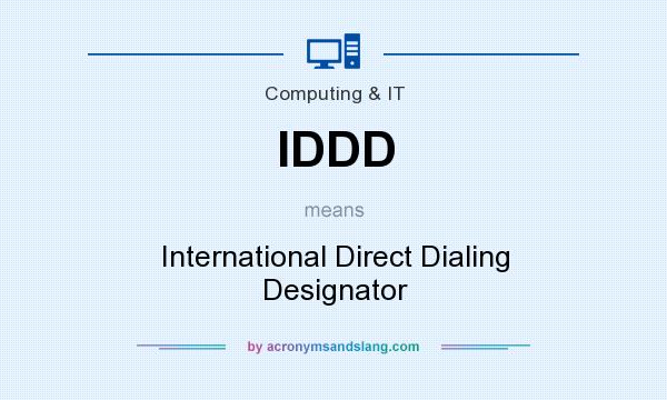 What does IDDD mean? It stands for International Direct Dialing Designator