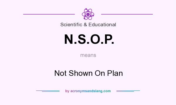 What does N.S.O.P. mean? It stands for Not Shown On Plan
