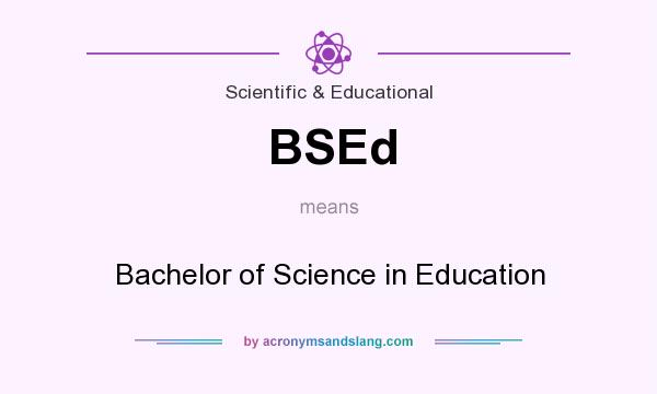 What does BSEd mean? It stands for Bachelor of Science in Education