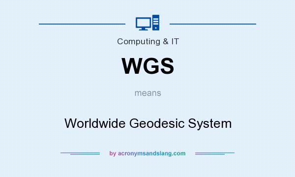 What does WGS mean? It stands for Worldwide Geodesic System