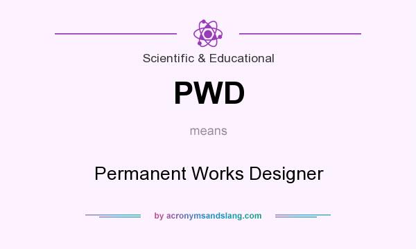 What does PWD mean? It stands for Permanent Works Designer