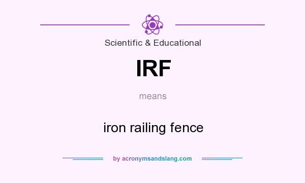 What does IRF mean? It stands for iron railing fence