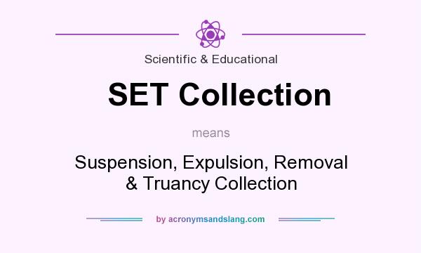 What does SET Collection mean? It stands for Suspension, Expulsion, Removal & Truancy Collection