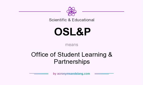 What does OSL&P mean? It stands for Office of Student Learning & Partnerships