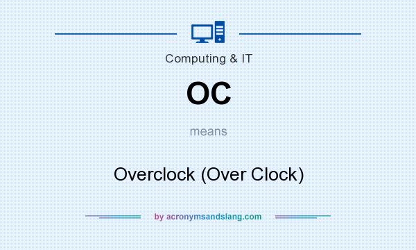 What does OC mean? It stands for Overclock (Over Clock)