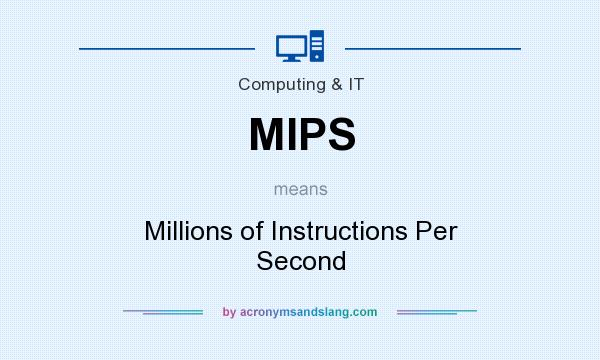 What does MIPS mean? It stands for Millions of Instructions Per Second