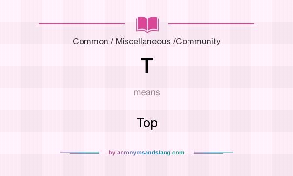 What does T mean? It stands for Top