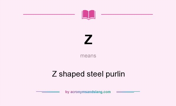 What does Z mean? It stands for Z shaped steel purlin