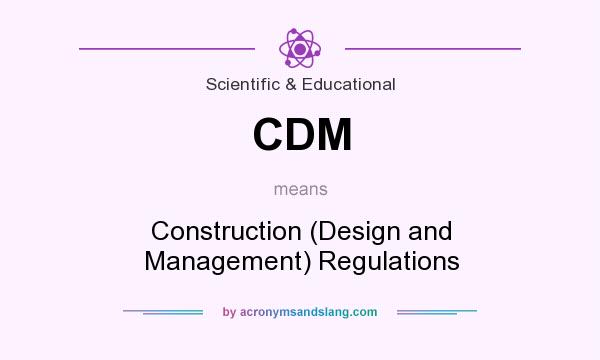 What does CDM mean? It stands for Construction (Design and Management) Regulations