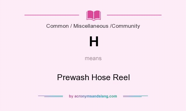 What does H mean? It stands for Prewash Hose Reel