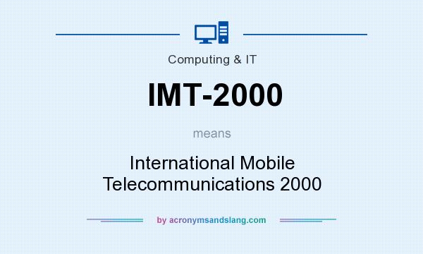 What does IMT-2000 mean? It stands for International Mobile Telecommunications 2000