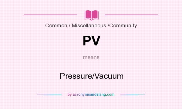 What does PV mean? It stands for Pressure/Vacuum
